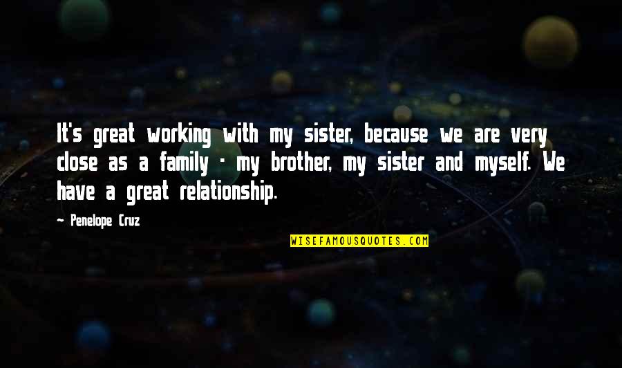 I Have No Brother And Sister Quotes By Penelope Cruz: It's great working with my sister, because we