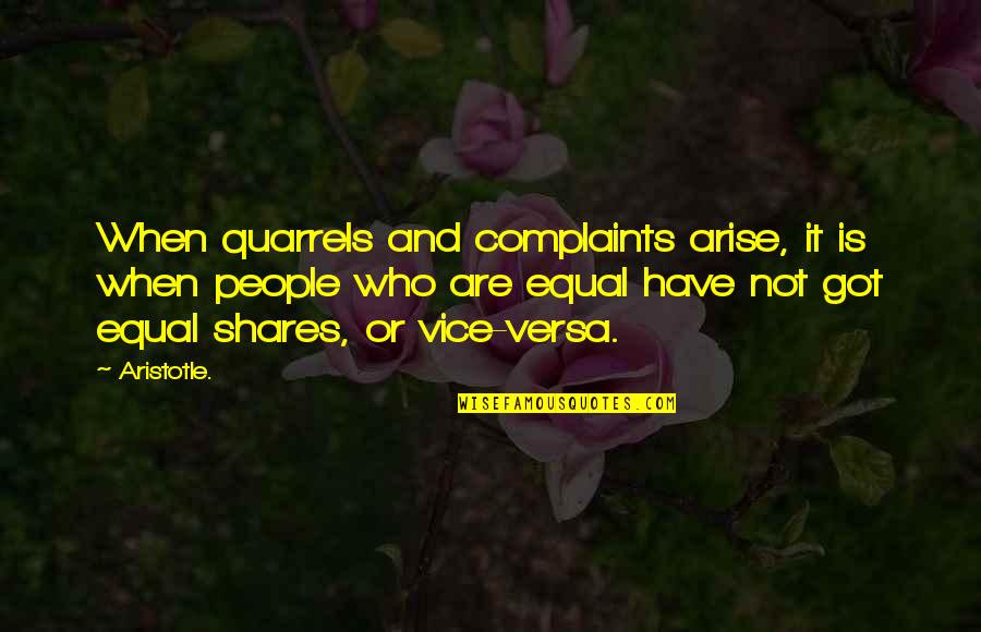 I Have No Complaints Quotes By Aristotle.: When quarrels and complaints arise, it is when