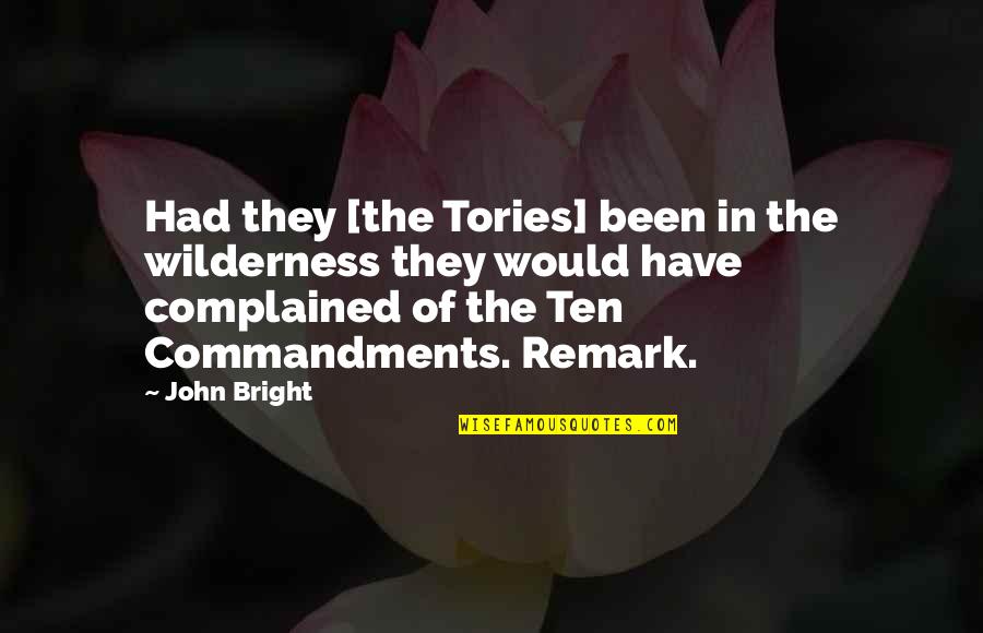 I Have No Complaints Quotes By John Bright: Had they [the Tories] been in the wilderness