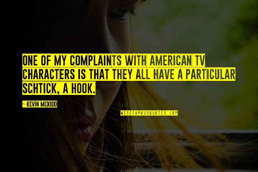 I Have No Complaints Quotes By Kevin McKidd: One of my complaints with American TV characters