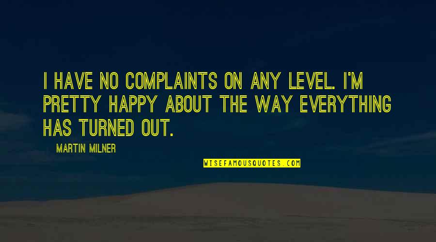 I Have No Complaints Quotes By Martin Milner: I have no complaints on any level. I'm