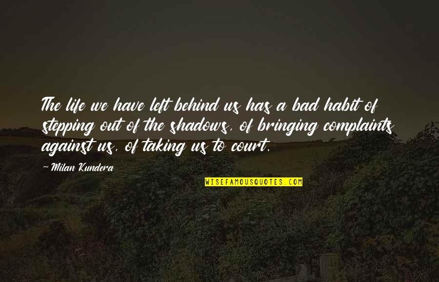 I Have No Complaints Quotes By Milan Kundera: The life we have left behind us has