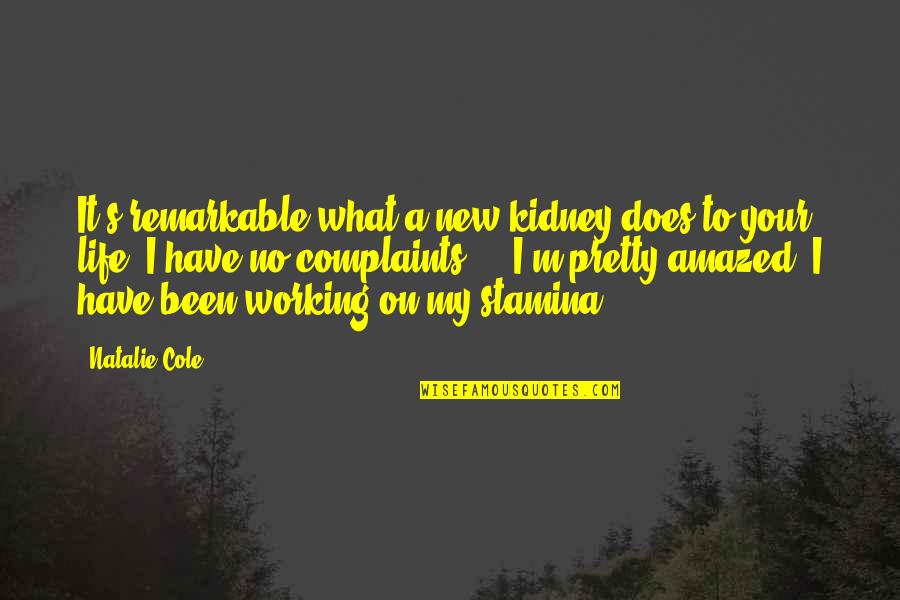 I Have No Complaints Quotes By Natalie Cole: It's remarkable what a new kidney does to I Have No Complaints Quotes By Natalie Cole: It's remarkable what a new kidney does to