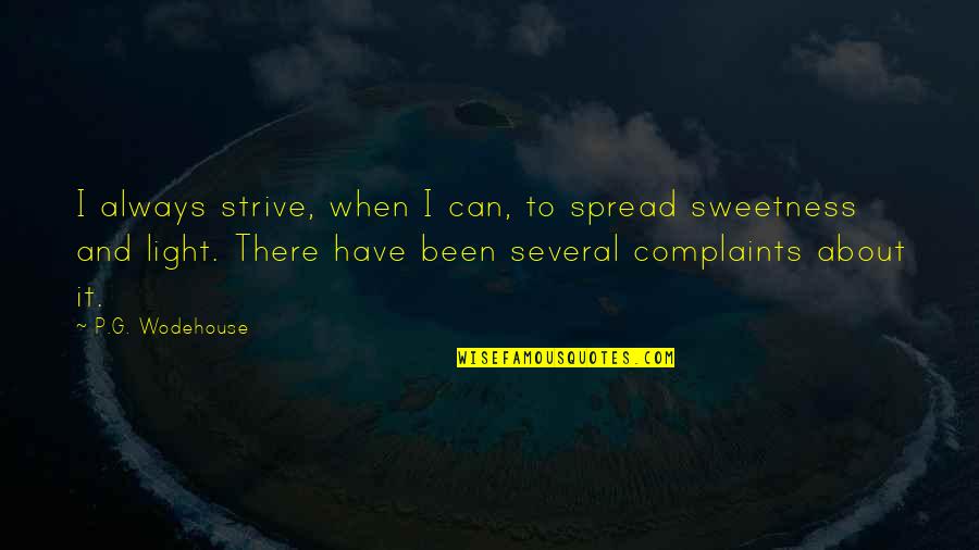 I Have No Complaints Quotes By P.G. Wodehouse: I always strive, when I can, to spread