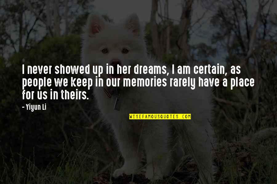 I Have No Dreams Quotes By Yiyun Li: I never showed up in her dreams, I I Have No Dreams Quotes By Yiyun Li: I never showed up in her dreams, I