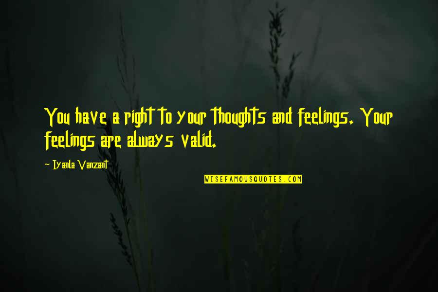 I Have No Feelings Quotes By Iyanla Vanzant: You have a right to your thoughts and