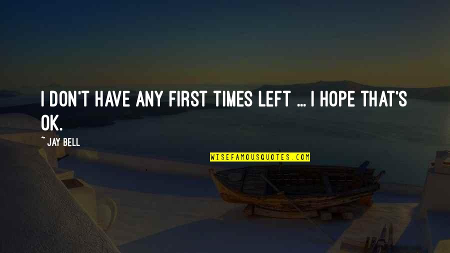 I Have No Hope Left Quotes By Jay Bell: I don't have any first times left ...