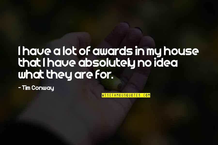 I Have No Idea Quotes By Tim Conway: I have a lot of awards in my