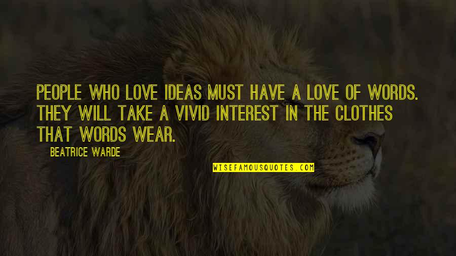 I Have No Interest In You Quotes By Beatrice Warde: People who love ideas must have a love