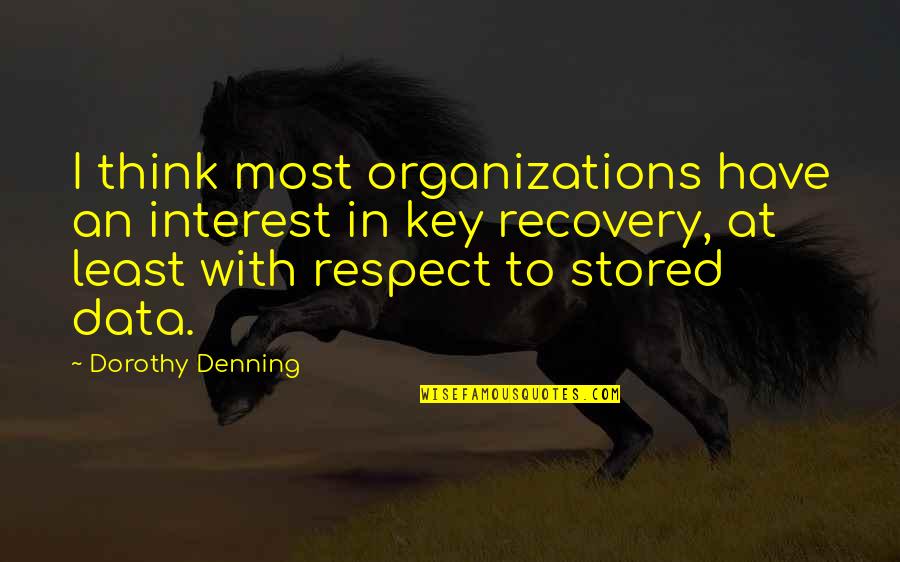 I Have No Interest In You Quotes By Dorothy Denning: I think most organizations have an interest in
