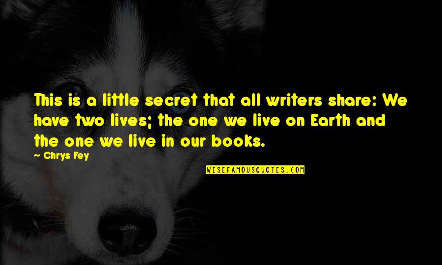 I Have No Life Without You Quotes By Chrys Fey: This is a little secret that all writers