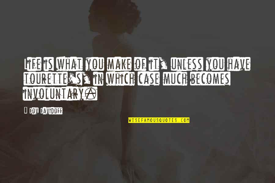 I Have No Life Without You Quotes By Dov Davidoff: Life is what you make of it, unless