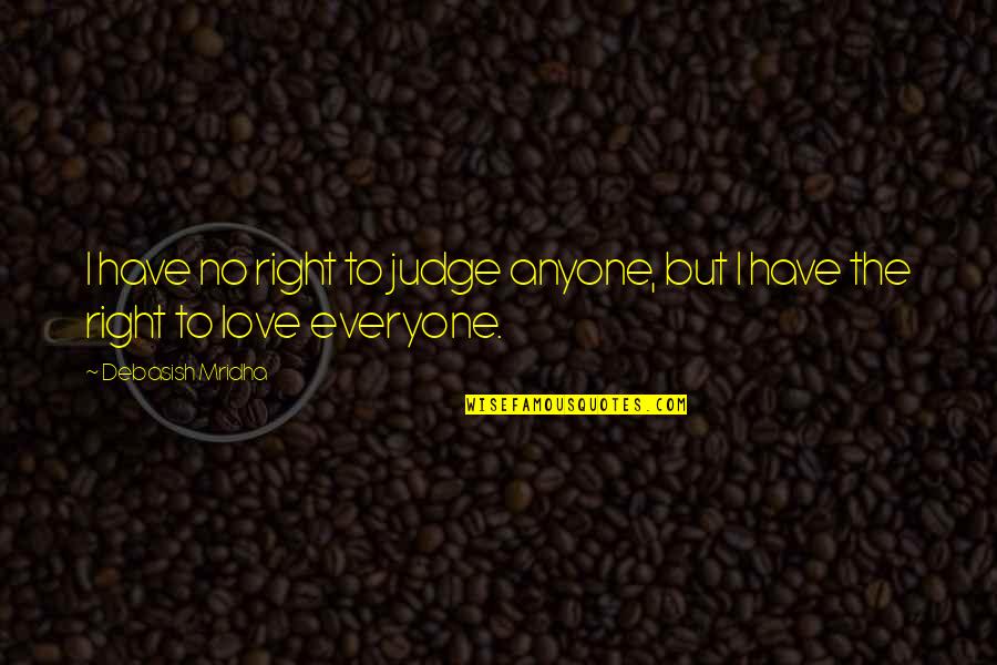 I Have No Love Life Quotes By Debasish Mridha: I have no right to judge anyone, but