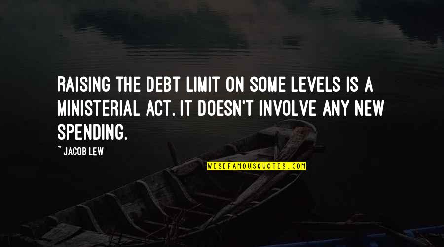 I Have No Malice In My Heart Quotes By Jacob Lew: Raising the debt limit on some levels is