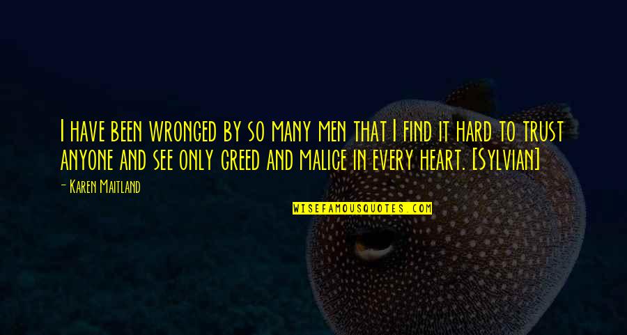 I Have No Malice In My Heart Quotes By Karen Maitland: I have been wronged by so many men