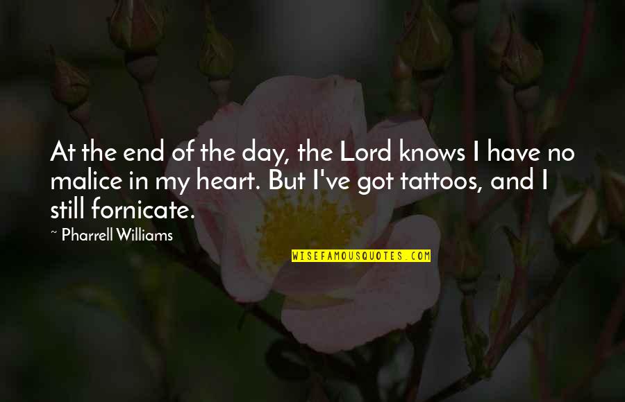 I Have No Malice In My Heart Quotes By Pharrell Williams: At the end of the day, the Lord
