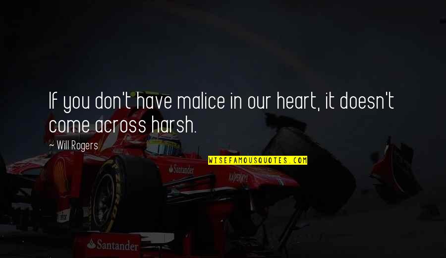 I Have No Malice In My Heart Quotes By Will Rogers: If you don't have malice in our heart,