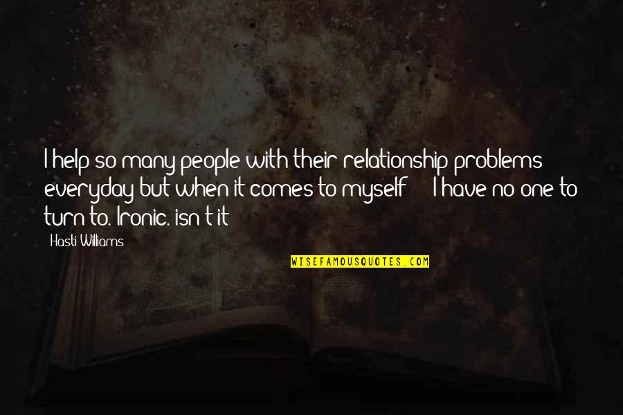 I Have No One But Myself Quotes By Hasti Williams: I help so many people with their relationship