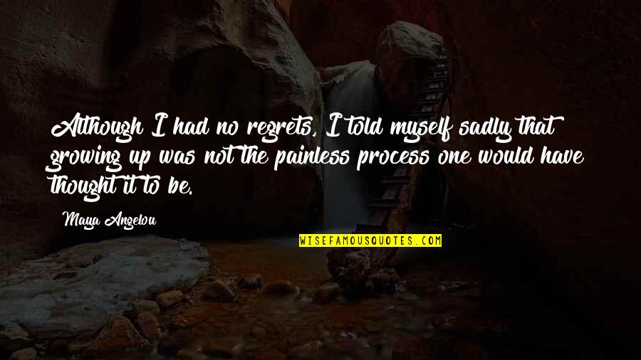 I Have No One But Myself Quotes By Maya Angelou: Although I had no regrets, I told myself