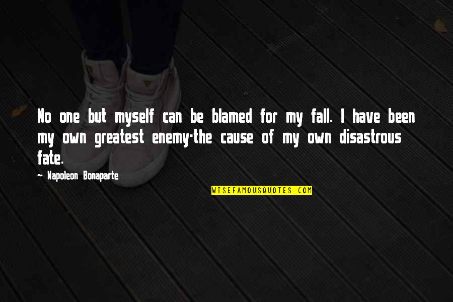I Have No One But Myself Quotes By Napoleon Bonaparte: No one but myself can be blamed for