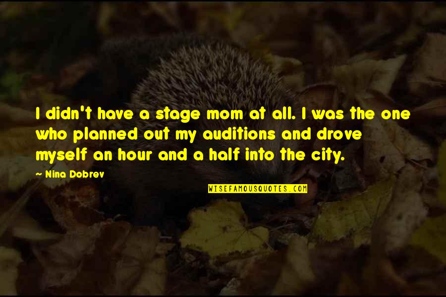 I Have No One But Myself Quotes By Nina Dobrev: I didn't have a stage mom at all.