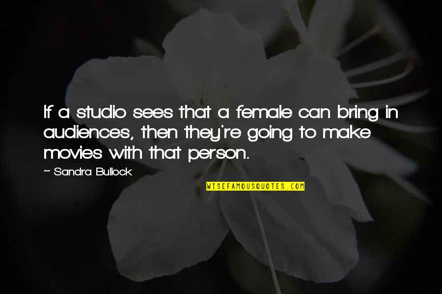 I Have No Patience For A Man Quotes By Sandra Bullock: If a studio sees that a female can