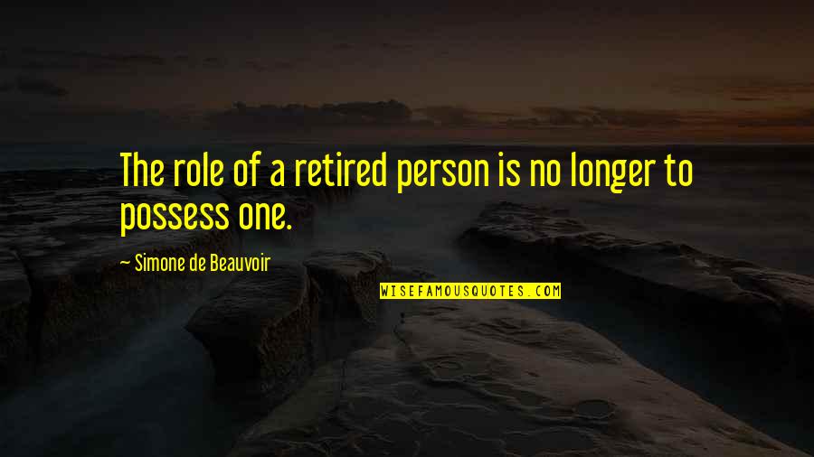 I Have No Patience For A Man Quotes By Simone De Beauvoir: The role of a retired person is no