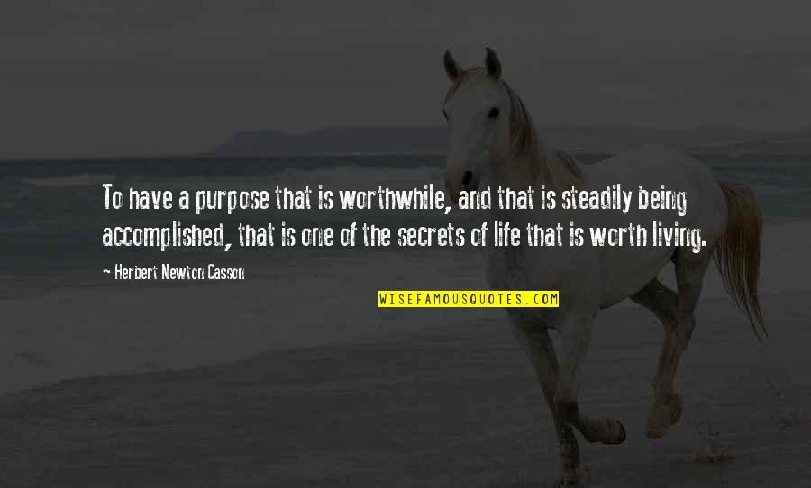 I Have No Purpose In Life Quotes By Herbert Newton Casson: To have a purpose that is worthwhile, and