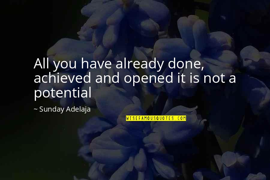I Have No Purpose In Life Quotes By Sunday Adelaja: All you have already done, achieved and opened