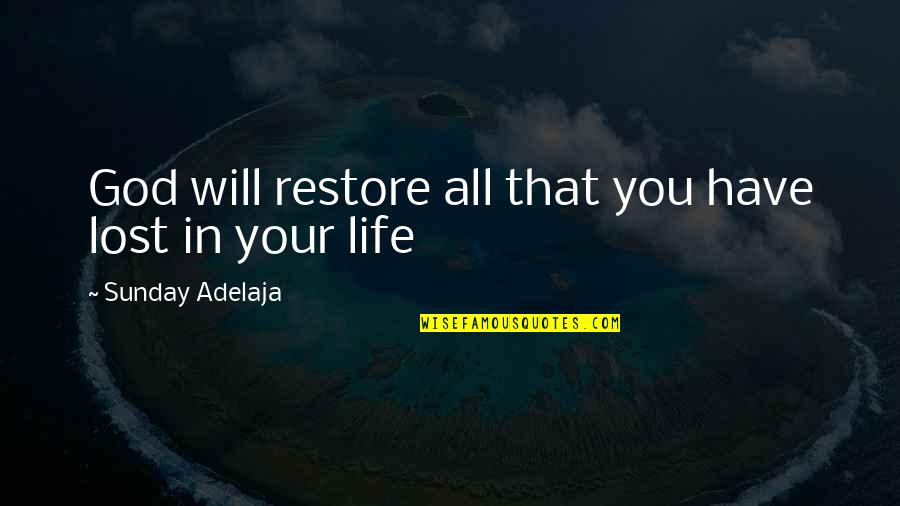 I Have No Purpose In Life Quotes By Sunday Adelaja: God will restore all that you have lost