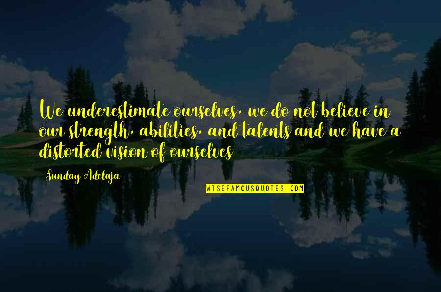 I Have No Purpose In Life Quotes By Sunday Adelaja: We underestimate ourselves, we do not believe in