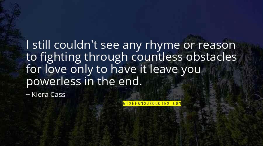 I Have No Reason To Love You Quotes By Kiera Cass: I still couldn't see any rhyme or reason