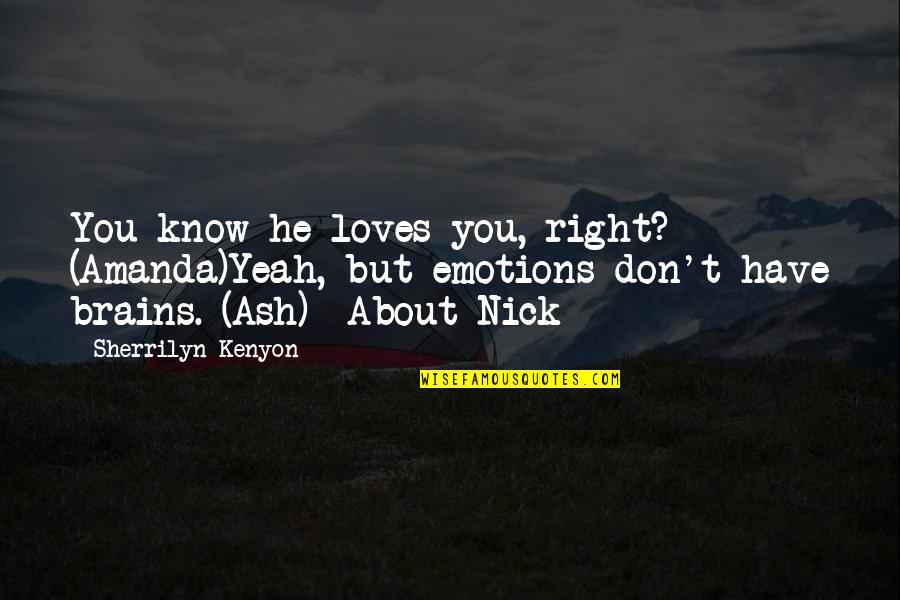 I Have No Right To Love You Quotes By Sherrilyn Kenyon: You know he loves you, right? (Amanda)Yeah, but