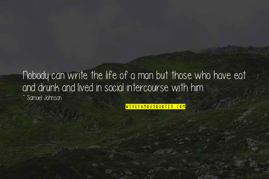 I Have No Social Life Quotes By Samuel Johnson: Nobody can write the life of a man