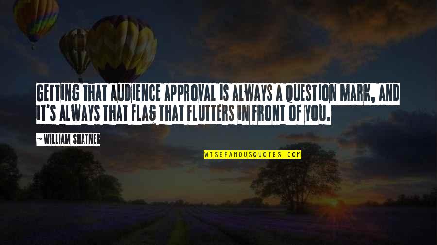 I Have No Special Talent Quote Quotes By William Shatner: Getting that audience approval is always a question I Have No Special Talent Quote Quotes By William Shatner: Getting that audience approval is always a question
