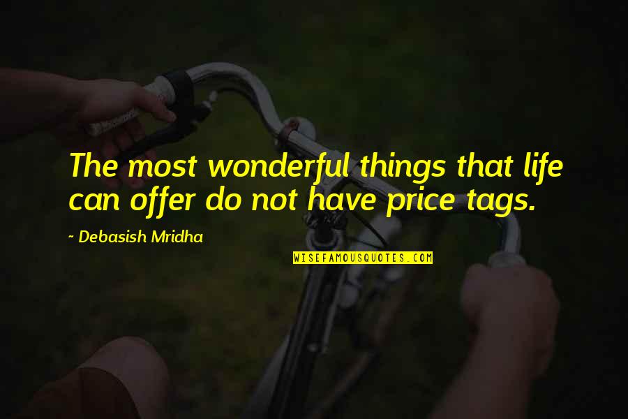 I Have No Value In Your Life Quotes By Debasish Mridha: The most wonderful things that life can offer