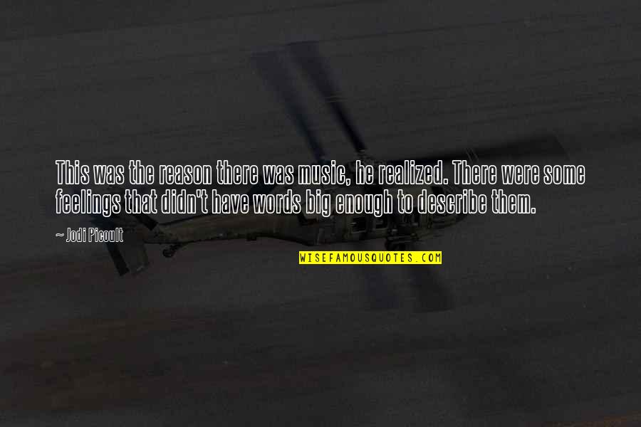 I Have No Words To Describe You Quotes By Jodi Picoult: This was the reason there was music, he I Have No Words To Describe You Quotes By Jodi Picoult: This was the reason there was music, he