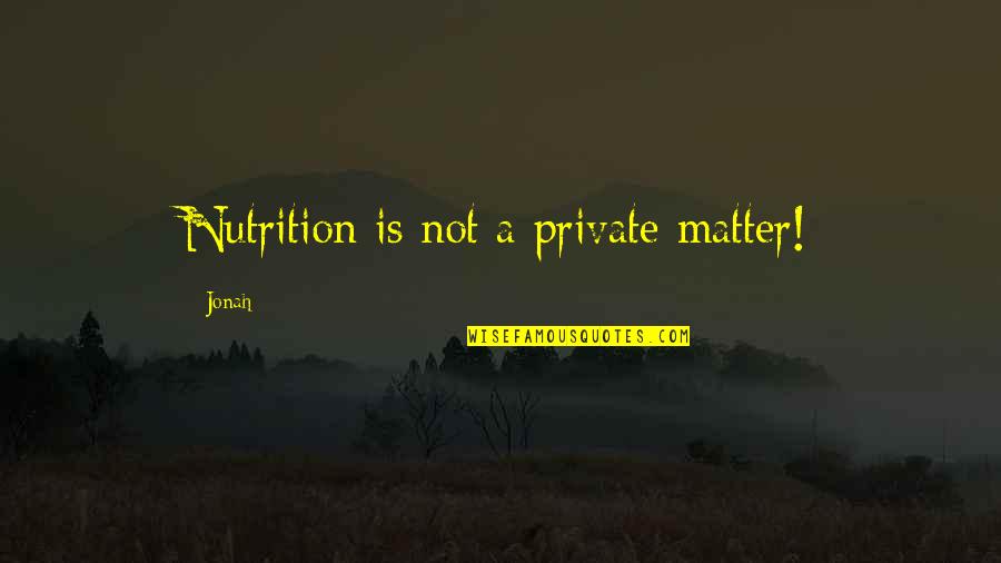 I Have No Words To Say Thank You Quotes By Jonah: Nutrition is not a private matter!