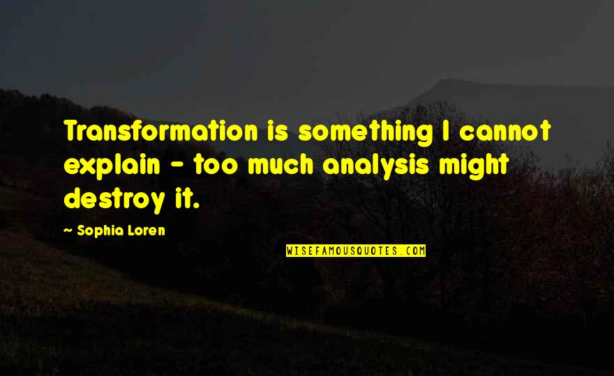 I Have No Words To Say Thank You Quotes By Sophia Loren: Transformation is something I cannot explain - too