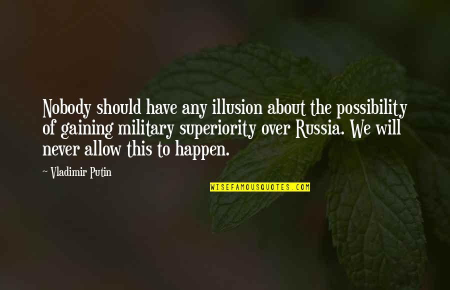 I Have Nobody For My Own Quotes By Vladimir Putin: Nobody should have any illusion about the possibility