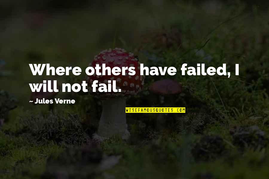 I Have Not Failed Quotes By Jules Verne: Where others have failed, I will not fail.