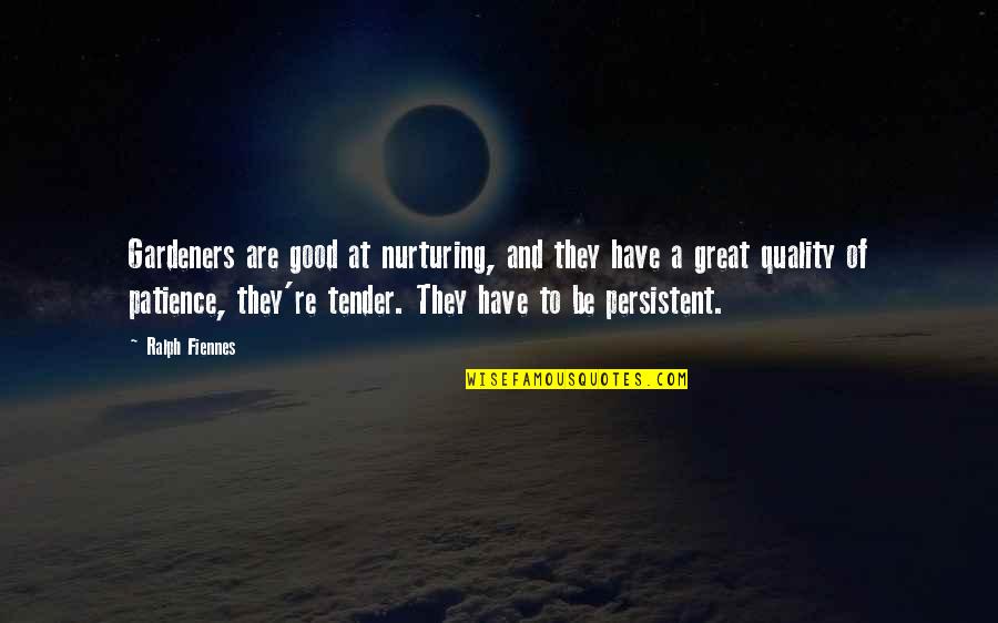 I Have Not Patience Quotes By Ralph Fiennes: Gardeners are good at nurturing, and they have