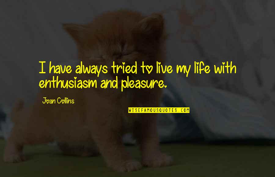I Have Not Tried My Best Quotes By Joan Collins: I have always tried to live my life