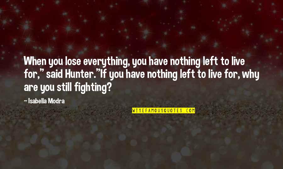 I Have Nothing Left To Lose Quotes By Isabella Modra: When you lose everything, you have nothing left