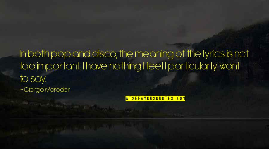 I Have Nothing More To Say Quotes By Giorgio Moroder: In both pop and disco, the meaning of I Have Nothing More To Say Quotes By Giorgio Moroder: In both pop and disco, the meaning of