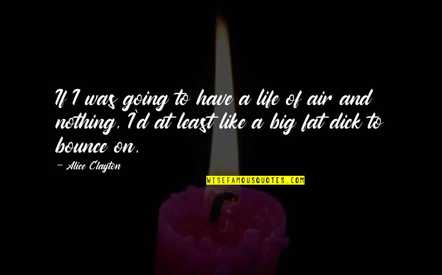 I Have Nothing Quotes By Alice Clayton: If I was going to have a life
