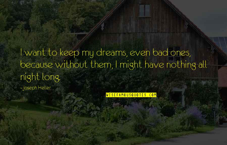 I Have Nothing Quotes By Joseph Heller: I want to keep my dreams, even bad