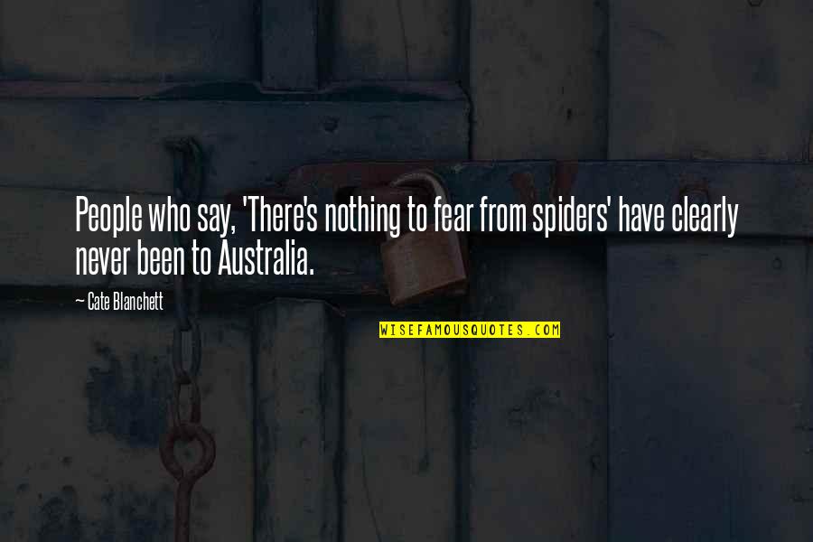 I Have Nothing To Fear Quotes By Cate Blanchett: People who say, 'There's nothing to fear from