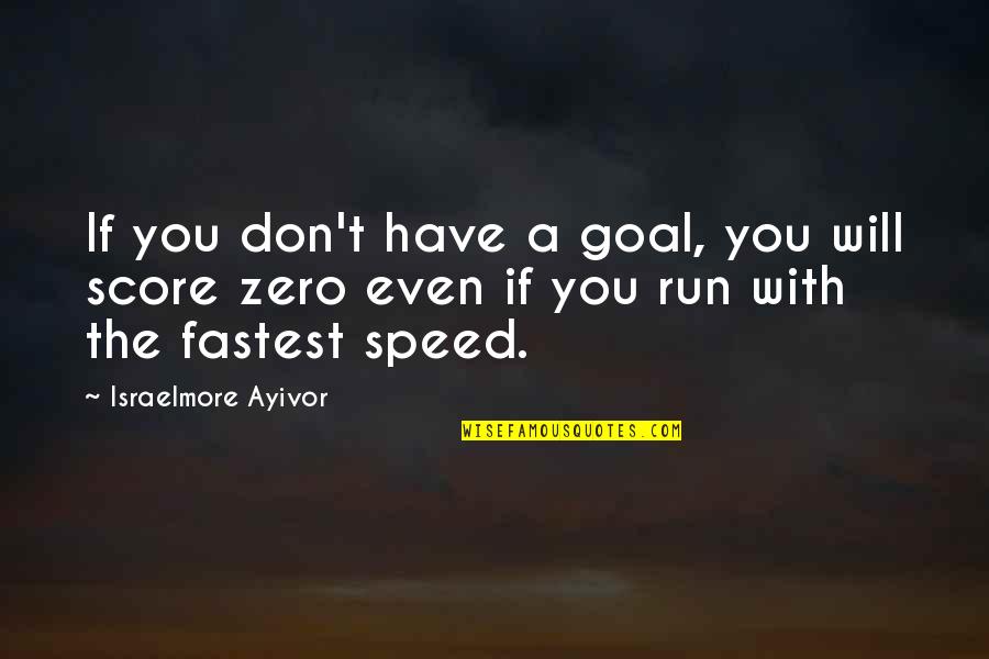 I Have Nothing To Lose Quotes By Israelmore Ayivor: If you don't have a goal, you will