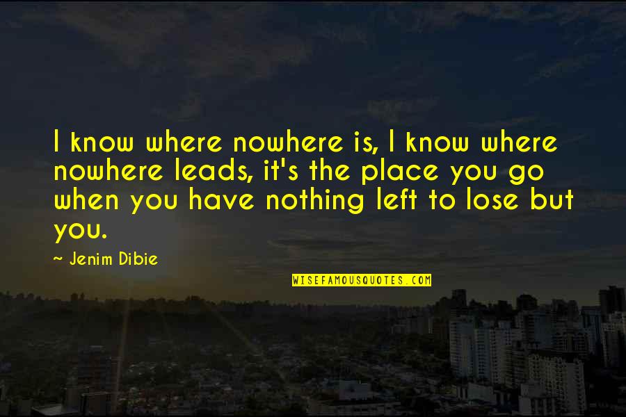 I Have Nothing To Lose Quotes By Jenim Dibie: I know where nowhere is, I know where